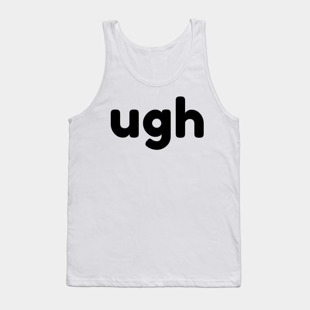 UGH. Funny Sarcastic NSFW Rude Inappropriate Saying Tank Top by That Cheeky Tee